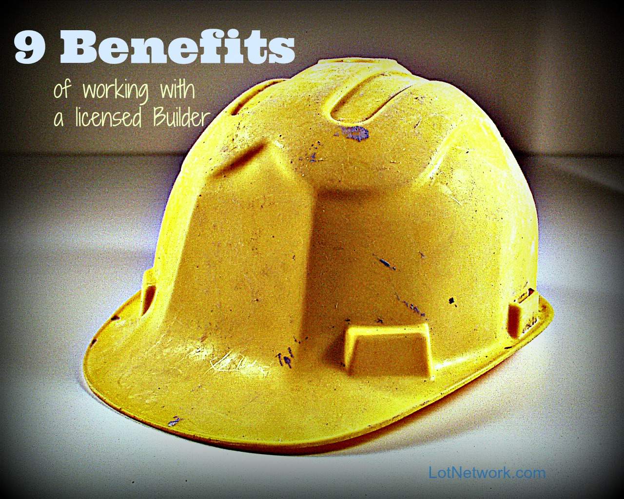 Hardhat photo with text - 9 Benefits of Working with a Licensed Builder