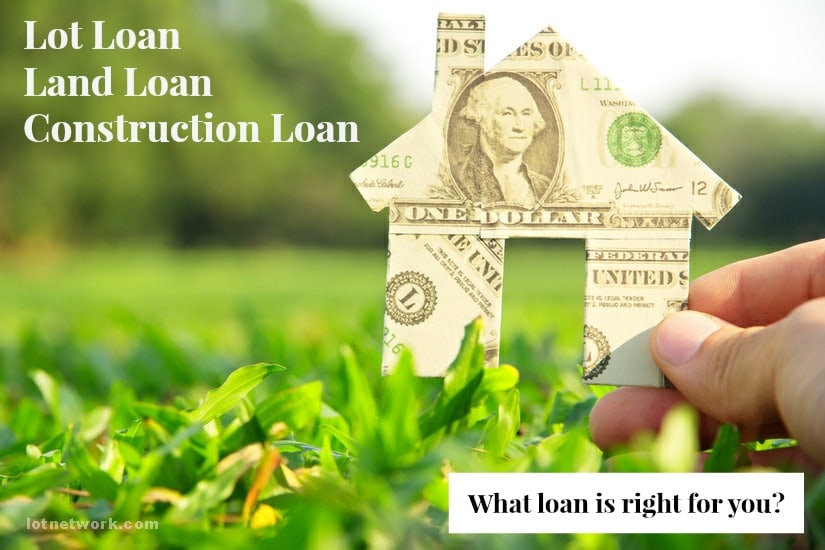 What loan is right for you? - Lot Loans, Land Loans or Construction Loans